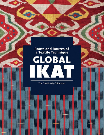Global Ikat. Roots and Routes of a Textile Technique