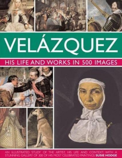 Velazquez. Life & Works in 500 Images