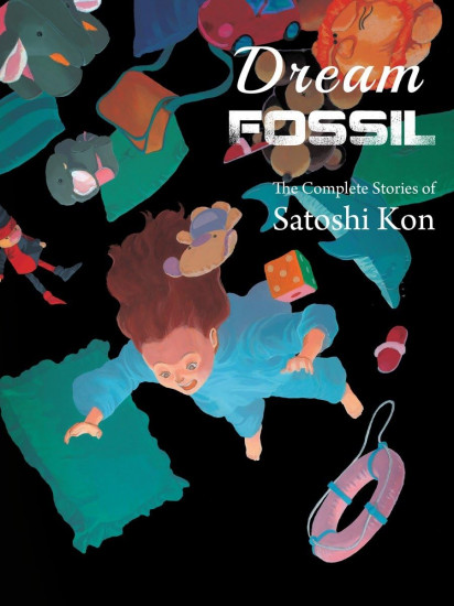 Dream Fossil. The Complete Stories of Satoshi Kon