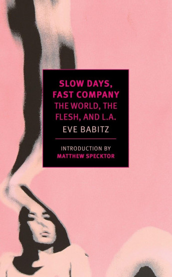 Slow Days, Fast Company. The World, The Flesh, and L.A.