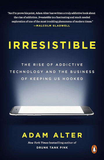 Irresistible. The Rise of Addictive Technology