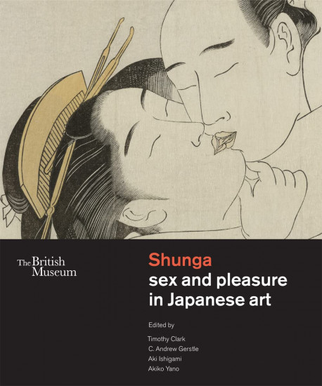 Shunga. Sex and Pleasure in Japanese Art