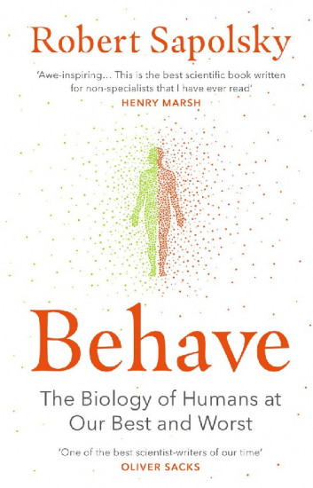 Behave. The Biology of Humans at Our Best and Worst