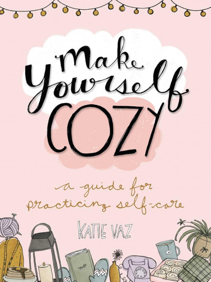 Make Yourself Cozy. A Guide for Practicing Self-Care