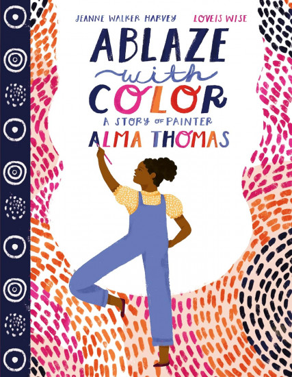 Ablaze with Color. A Story of Painter Alma Thomas