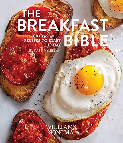 The Breakfast Bible. 100+ Favorite Recipes to Start the Day