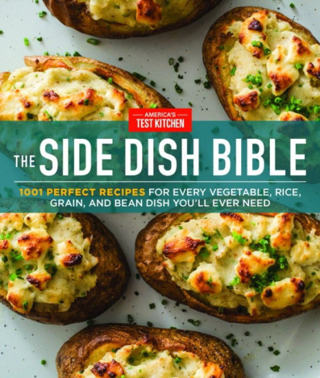 The Side Dish Bible. 1001 Perfect Recipes for Every Vegetable, Rice, Grain, and Bean Dish You Will Ever Need