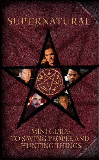 Supernatural. Mini Guide to Saving People and Hunting Things