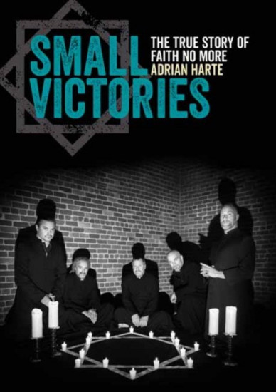 Small Victories. The True Story of Faith No More
