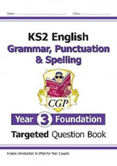 KS2 English. Year 3 Foundation. Grammar, Punctuation & Spelling. Targeted Question Book