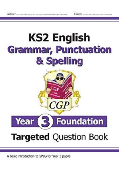 KS2 English. Year 3 Foundation. Grammar, Punctuation & Spelling. Targeted Question Book