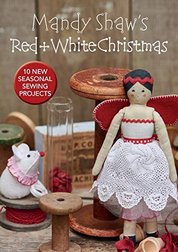 Mandy Shaw’s Red & White Christmas. 10 Seasonal Sewing Projects