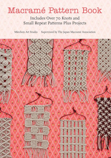 Macrame Pattern Book. Includes Over 70 Knots and Small Repeat Patterns Plus Projects