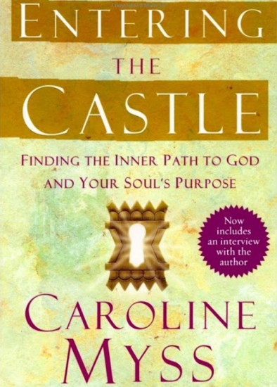 Entering the Castle. Finding the Inner Path to God and Your Soul's Purpose