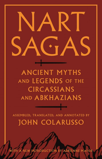Nart Sagas. Ancient Myths and Legends of the Circassians and Abkhazians
