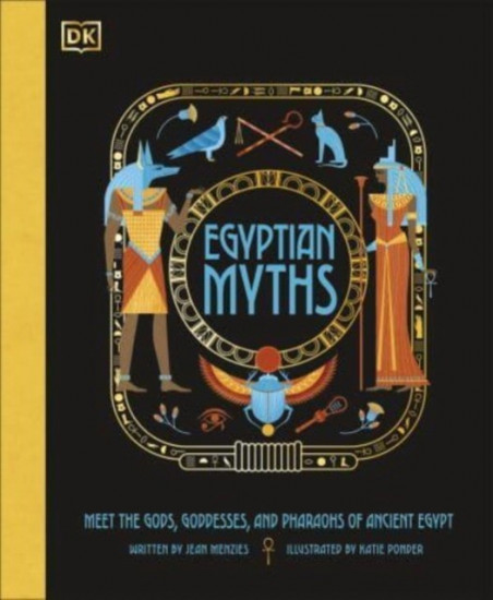 Egyptian Myths. Meet the Gods, Goddesses, and Pharaohs of Ancient Egypt
