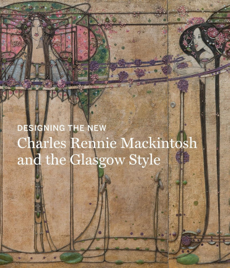 Designing the New. Charles Rennie Mackintosh and the Glasgow Style