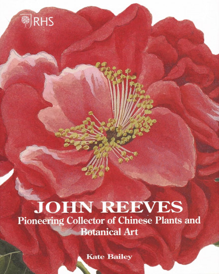 John Reeves. Pioneering Collector of Chinese Plants and Botanical Art