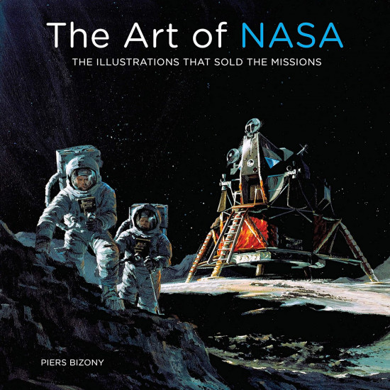 The Art of NASA. The Illustrations That Sold the Missions