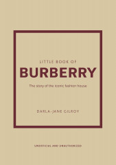 Little Book of Burberry: The Story of the Iconic Fashion House
