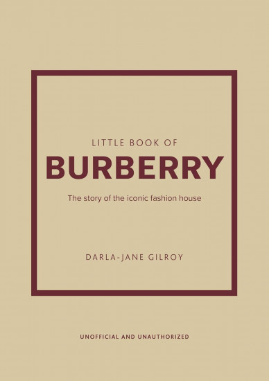 Little Book of Burberry: The Story of the Iconic Fashion House