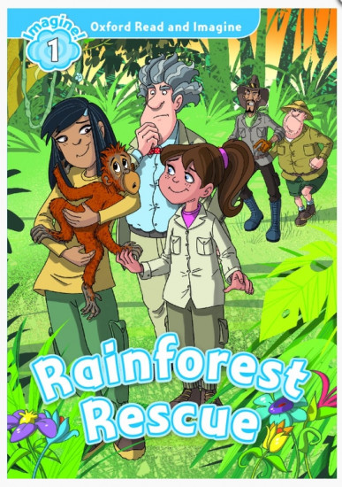 Oxford Read and Imagine 1. Rainforest Rescue