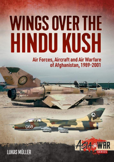 Wings over the Hindu Kush. Air Forces, Aircraft and Air Warfare of Afghanistan, 1989-2001