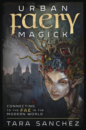 Urban Faery Magick. Connecting to the Fae in the Modern World