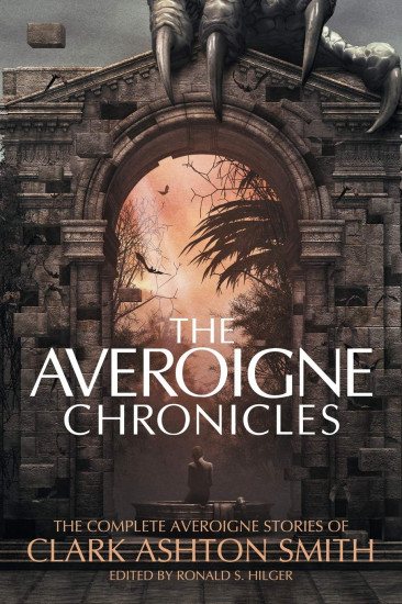 The Averoigne Chronicles. The Complete Averoigne Stories of Clark Ashton Smith
