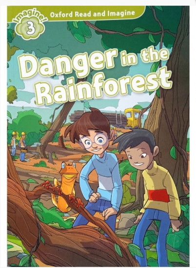 Oxford Read and Imagine 3. Danger in the Rainforest