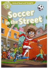 Oxford Read and Imagine 3. Soccer in the Street