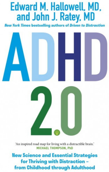 ADHD 2.0. New Science and Essential Strategies for Thriving with Distraction — from Childhood Through Adulthood
