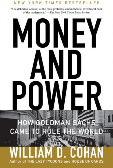 Money and Power. How Goldman Sachs Came to Rule the World