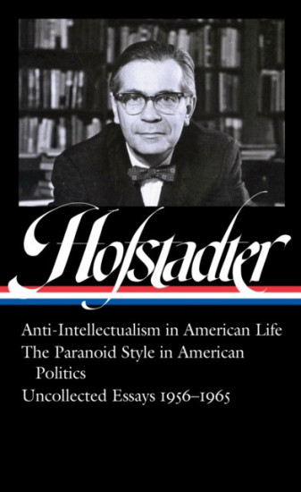 Anti-Intellectualism in American Life, the Paranoid Style in American Politics, Uncollected Essays 1956-1965