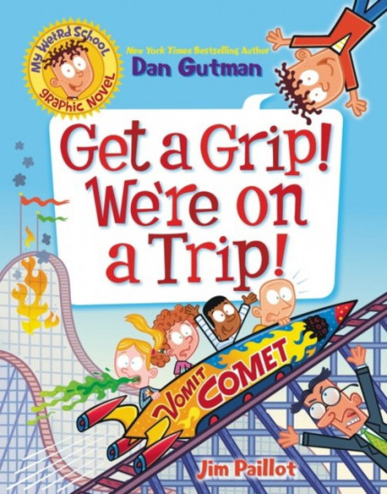 My Weird School Graphic Novel. Get a Grip! We're on a Trip!