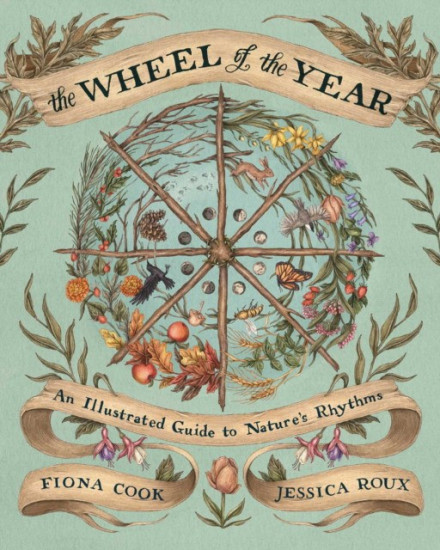 The Wheel of the Year. An Illustrated Guide to Nature's Rhythms