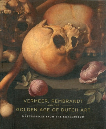 Vermeer, Rembrandt and the Golden Age of Dutch Art. Masterpieces from the Rijksmuseum