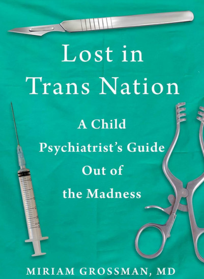 Lost in Trans Nation. A Child Psychiatrist's Guide Out of the Madness