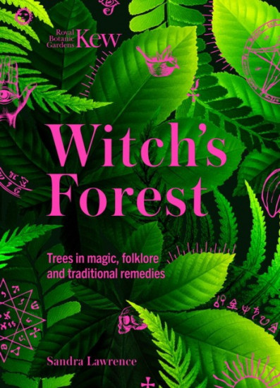 Witch’s Forest. Trees in Magic, Folklore and Traditional Remedies