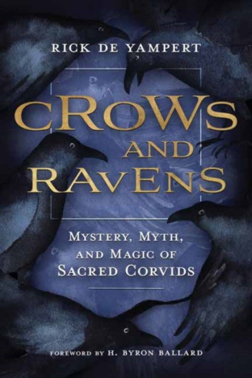 Crows and Ravens. Mystery, Myth, and Magic of Sacred Corvids