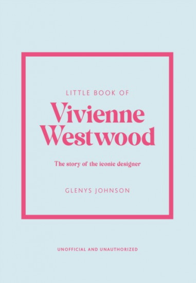 Little Book of Vivienne Westwood. The Story of the Iconic Fashion House