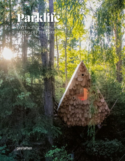 Parklife. Cottages, Cabins, and Living off the Grid