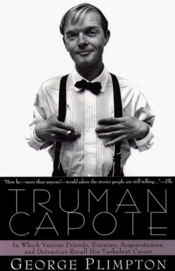 Truman Capote. In Which Various Friends, Enemies, Acquaintances and Detractors Recall His Turbulent Career