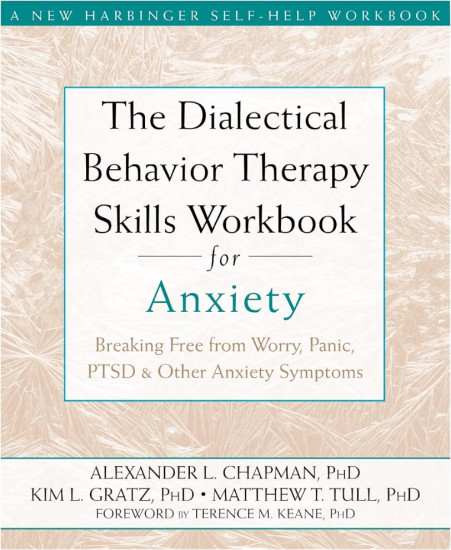 The Dialectical Behavior Therapy Skills Workbook for Anxiety