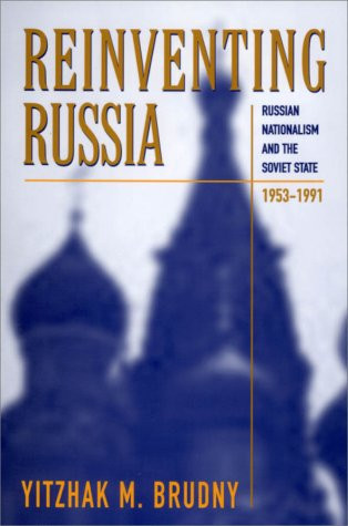 Reinventing Russia. Russian Nationalism and the Soviet State. 1953-1991