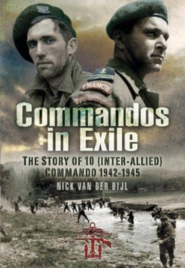 Commandos in Exile. The Story of 10 (Inter-Allied) Commando 1942-1945