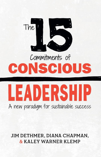 The 15 Commitments of Conscious Leadership. A New Paradigm for Sustainable Success