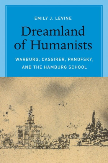 Dreamland of Humanists. Warburg, Cassirer, Panofsky, and the Hamburg School