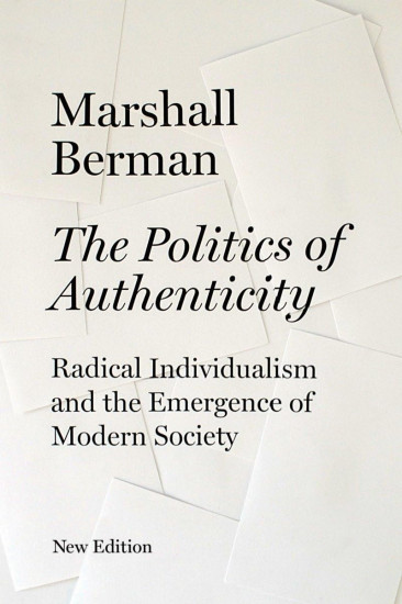 The Politics of Authenticity. Radical Individualism and the Emergence of Modern Society