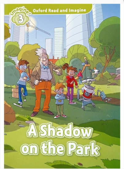 Oxford Read and Imagine 3. A shadow on the park
